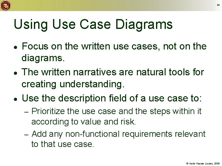 49 Using Use Case Diagrams ● ● ● Focus on the written use cases,