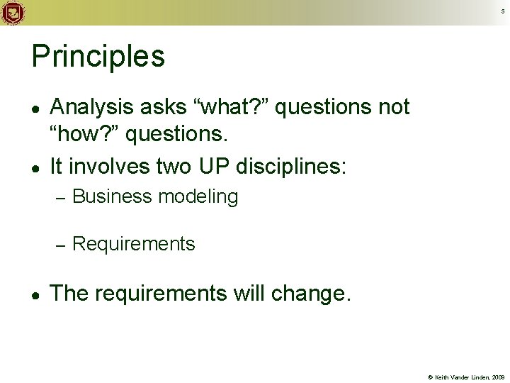 5 Principles ● ● ● Analysis asks “what? ” questions not “how? ” questions.