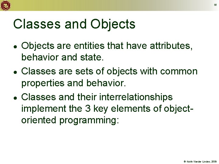 50 Classes and Objects ● ● ● Objects are entities that have attributes, behavior