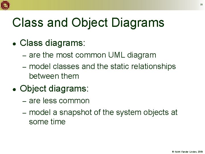 51 Class and Object Diagrams ● Class diagrams: are the most common UML diagram