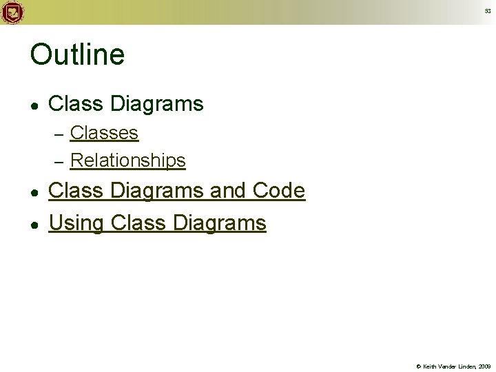 53 Outline ● Class Diagrams Classes – Relationships – ● ● Class Diagrams and