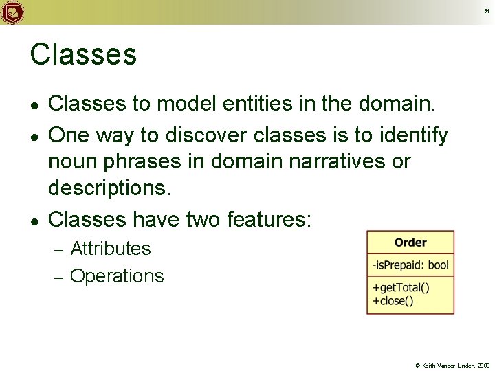 54 Classes ● ● ● Classes to model entities in the domain. One way