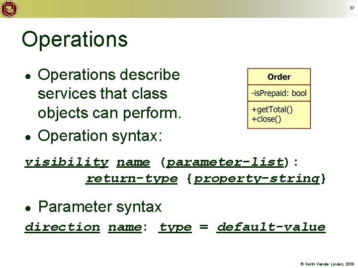 57 Operations ● ● Operations describe services that class objects can perform. Operation syntax: