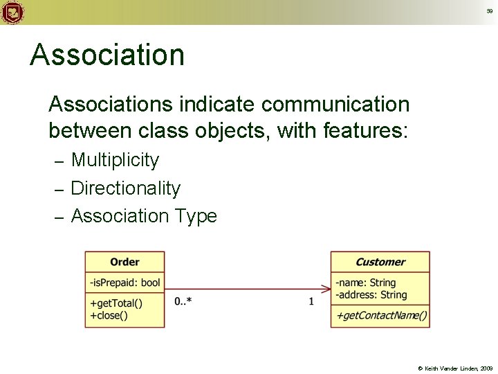 59 Associations indicate communication between class objects, with features: Multiplicity – Directionality – Association