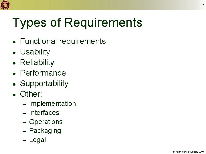 6 Types of Requirements ● ● ● Functional requirements Usability Reliability Performance Supportability Other: