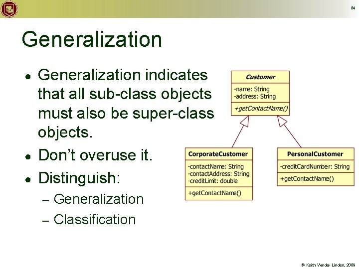 64 Generalization ● ● ● Generalization indicates that all sub-class objects must also be