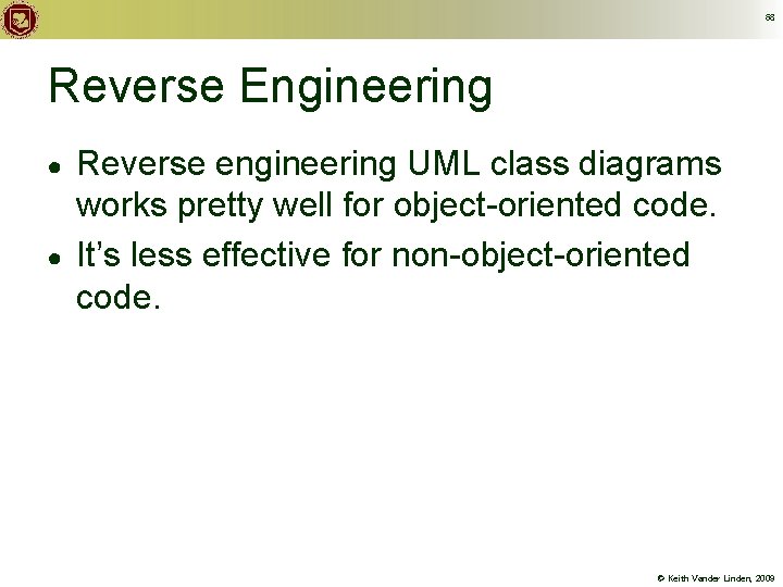 68 Reverse Engineering ● ● Reverse engineering UML class diagrams works pretty well for