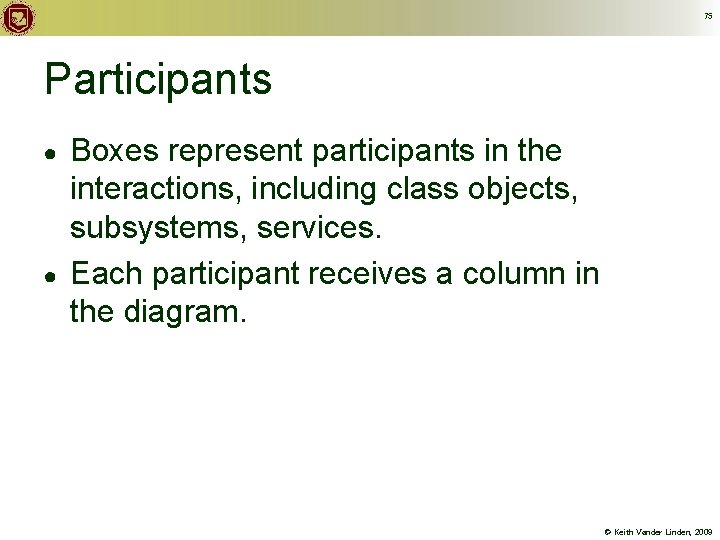 75 Participants ● ● Boxes represent participants in the interactions, including class objects, subsystems,