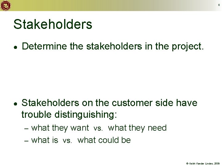 8 Stakeholders ● Determine the stakeholders in the project. ● Stakeholders on the customer