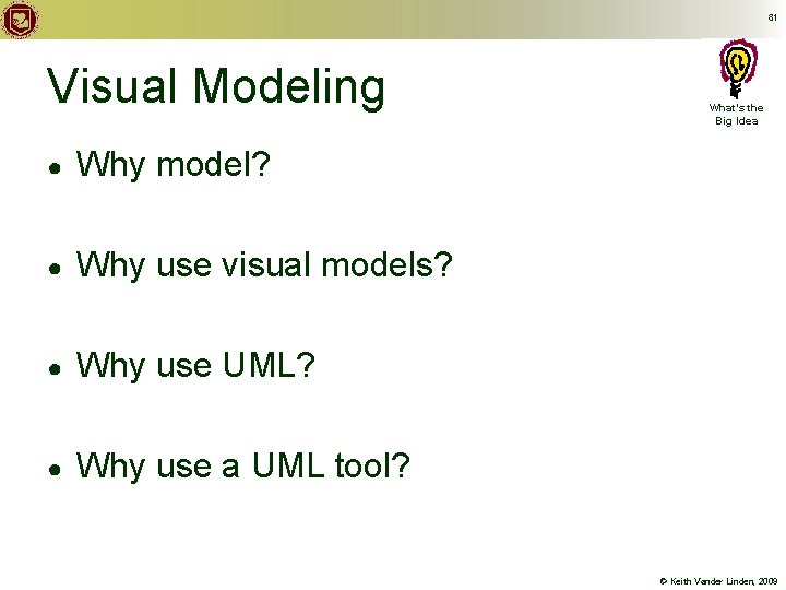 81 Visual Modeling ● Why model? ● Why use visual models? ● Why use