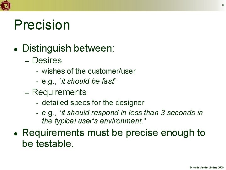 9 Precision ● Distinguish between: – Desires • • – Requirements • • ●