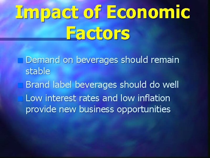 Impact of Economic Factors Demand on beverages should remain stable n Brand label beverages