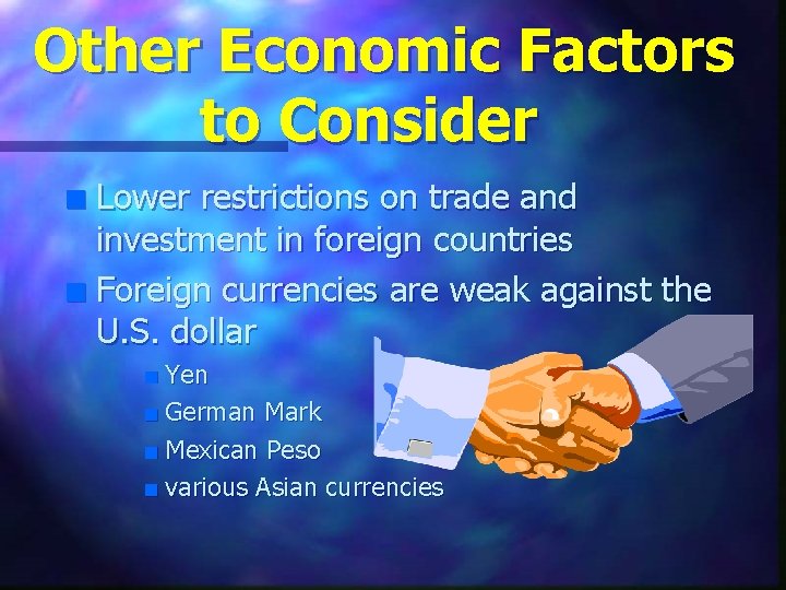 Other Economic Factors to Consider Lower restrictions on trade and investment in foreign countries