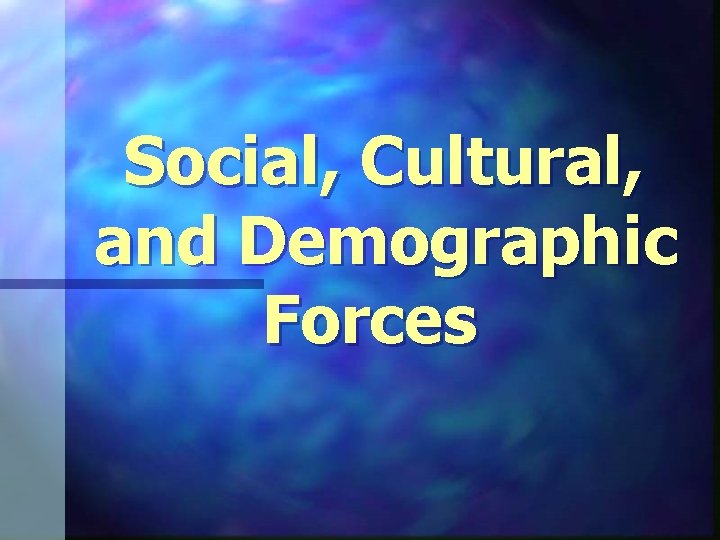 Social, Cultural, and Demographic Forces 