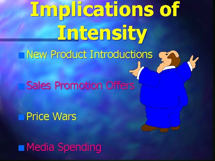 Implications of Intensity n New Product Introductions n Sales Promotion Offers n Price Wars