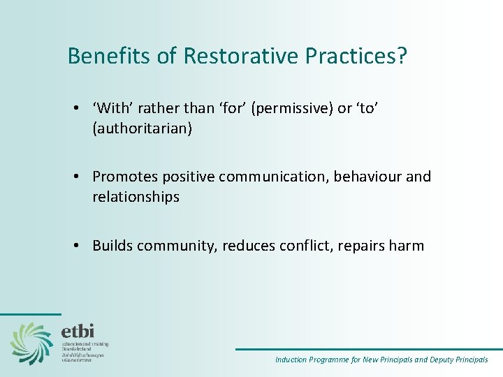 Benefits of Restorative Practices? • ‘With’ rather than ‘for’ (permissive) or ‘to’ (authoritarian) •