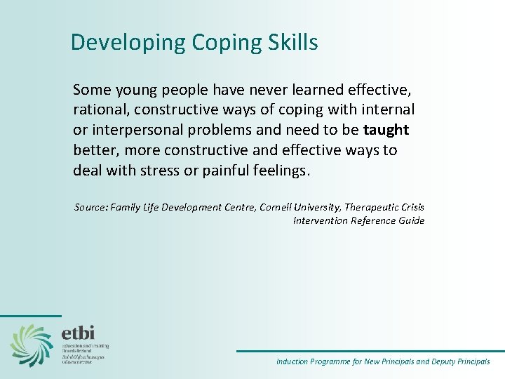 Developing Coping Skills Some young people have never learned effective, rational, constructive ways of