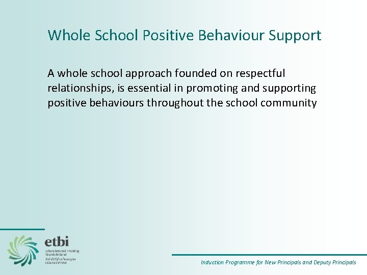 Whole School Positive Behaviour Support A whole school approach founded on respectful relationships, is