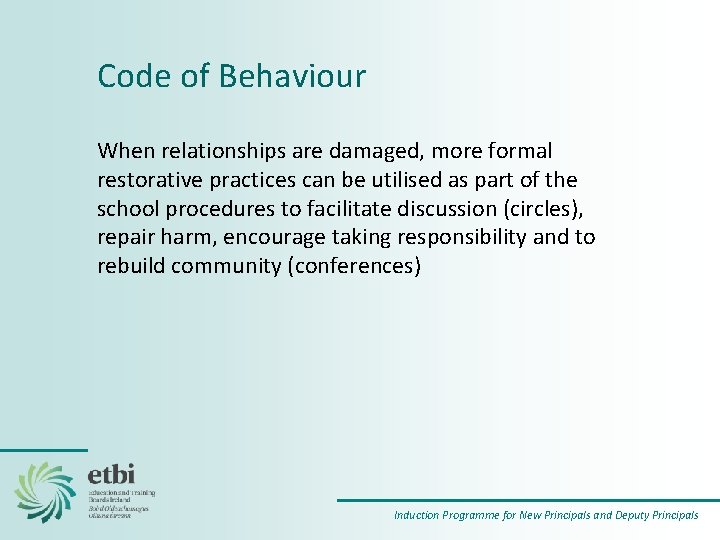 Code of Behaviour When relationships are damaged, more formal restorative practices can be utilised