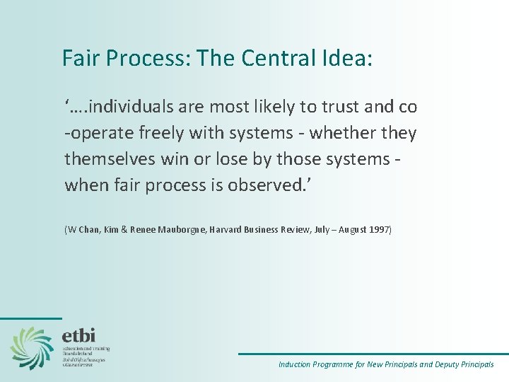 Fair Process: The Central Idea: ‘…. individuals are most likely to trust and co