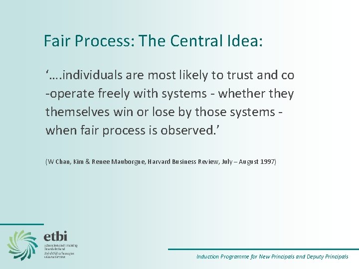 Fair Process: The Central Idea: ‘…. individuals are most likely to trust and co