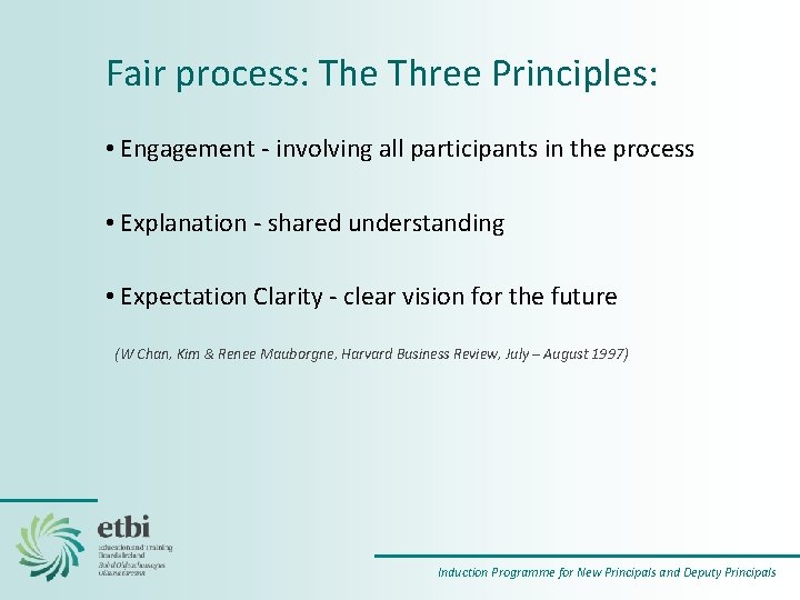 Fair process: The Three Principles: • Engagement ‐ involving all participants in the process
