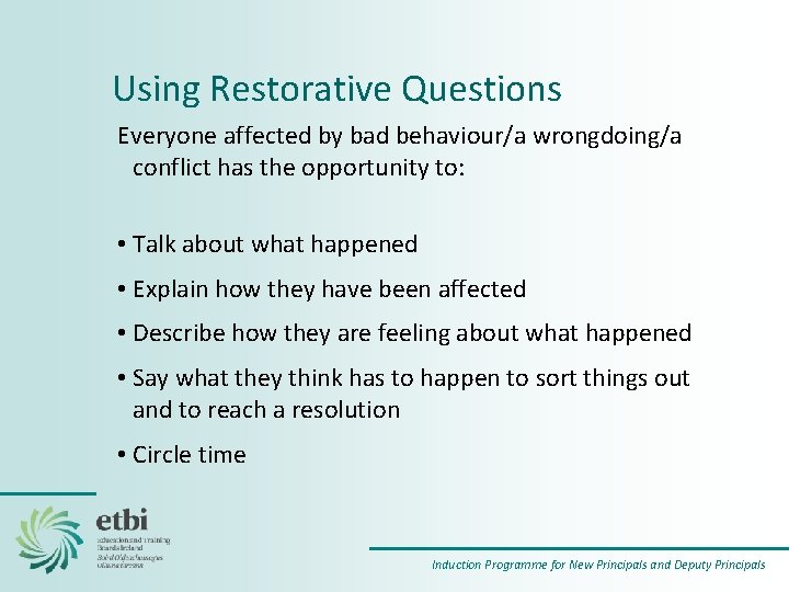 Using Restorative Questions Everyone affected by bad behaviour/a wrongdoing/a conflict has the opportunity to: