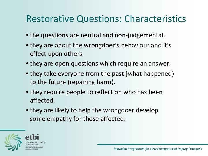 Restorative Questions: Characteristics • the questions are neutral and non‐judgemental. • they are about