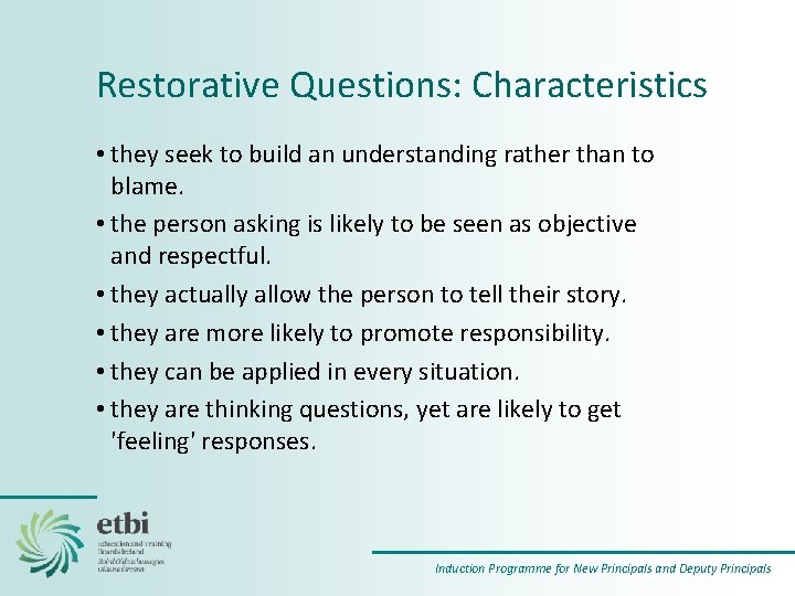 Restorative Questions: Characteristics • they seek to build an understanding rather than to blame.