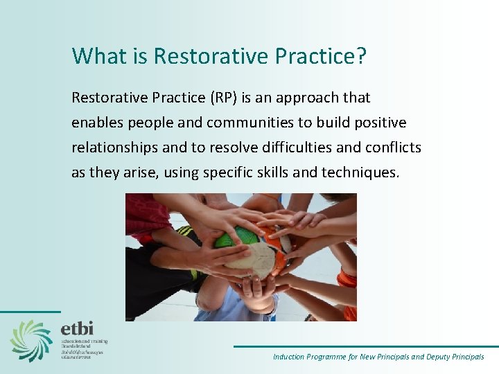 What is Restorative Practice? Restorative Practice (RP) is an approach that enables people and