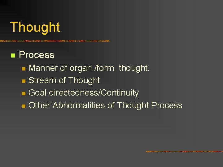 Thought n Process n n Manner of organ. /form. thought. Stream of Thought Goal