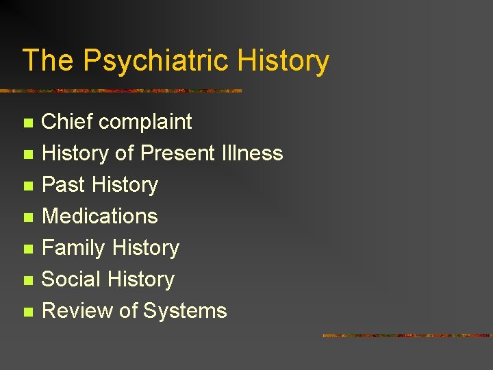 The Psychiatric History n n n n Chief complaint History of Present Illness Past