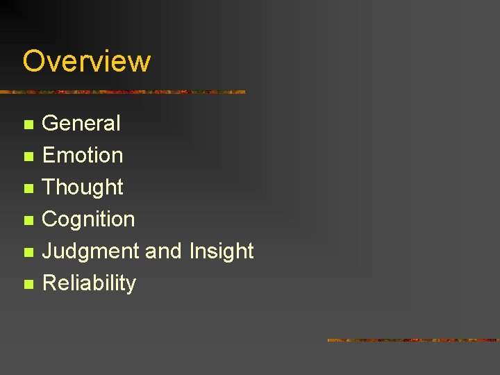 Overview n n n General Emotion Thought Cognition Judgment and Insight Reliability 