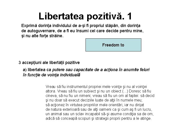 Libertatea pozitivă. 1 Exprimă dorinţa individului de a-şi fi propriul stăpân, din dorinţa de