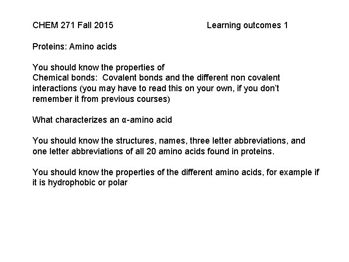 CHEM 271 Fall 2015 Learning outcomes 1 Proteins: Amino acids You should know the