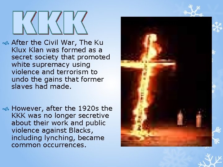  After the Civil War, The Ku Klux Klan was formed as a secret