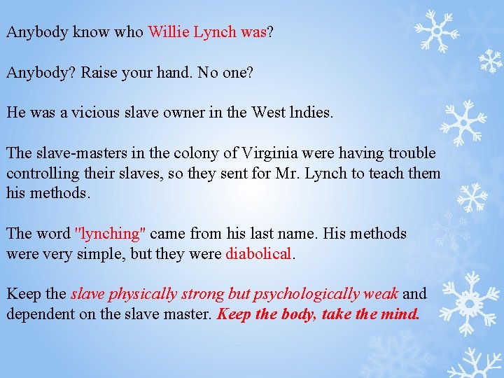 Anybody know who Willie Lynch was? Anybody? Raise your hand. No one? He was