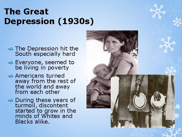 The Great Depression (1930 s) The Depression hit the South especially hard Everyone, seemed