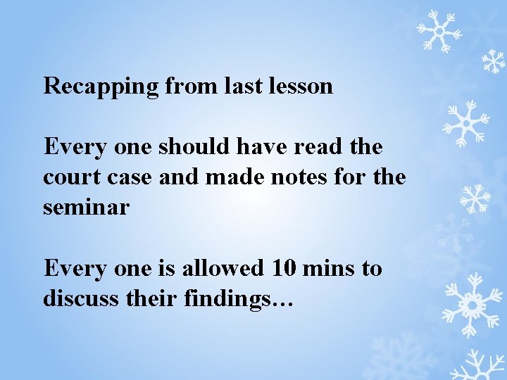 Recapping from last lesson Every one should have read the court case and made