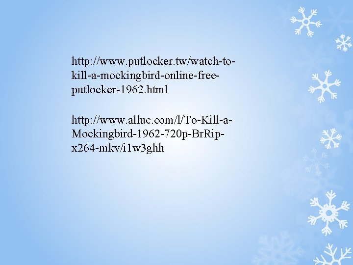 http: //www. putlocker. tw/watch-tokill-a-mockingbird-online-freeputlocker-1962. html http: //www. alluc. com/l/To-Kill-a. Mockingbird-1962 -720 p-Br. Ripx 264