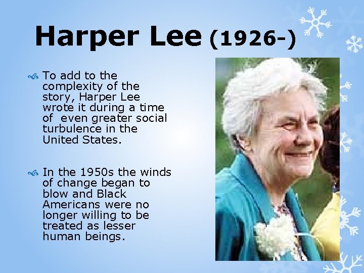 Harper Lee (1926 -) To add to the complexity of the story, Harper Lee