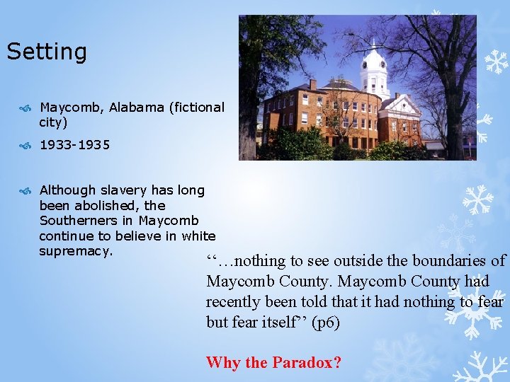 Setting Maycomb, Alabama (fictional city) 1933 -1935 Although slavery has long been abolished, the