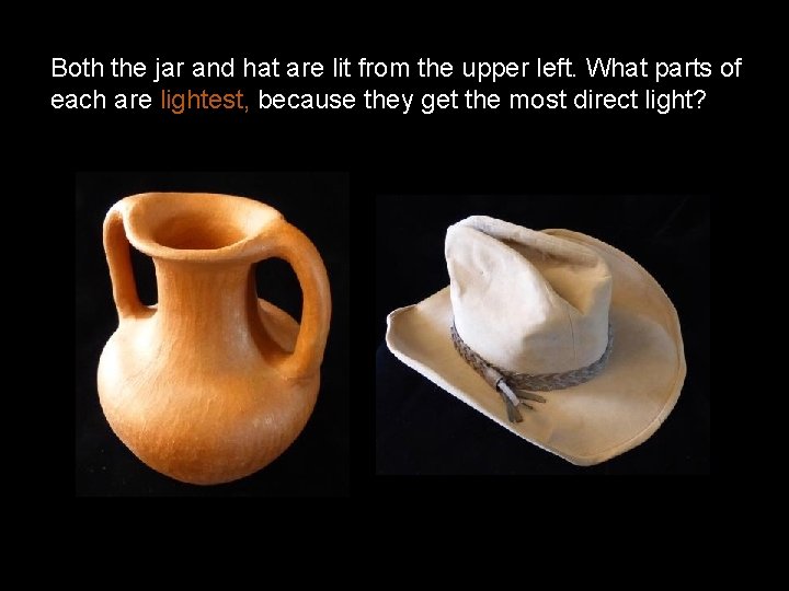 Both the jar and hat are lit from the upper left. What parts of