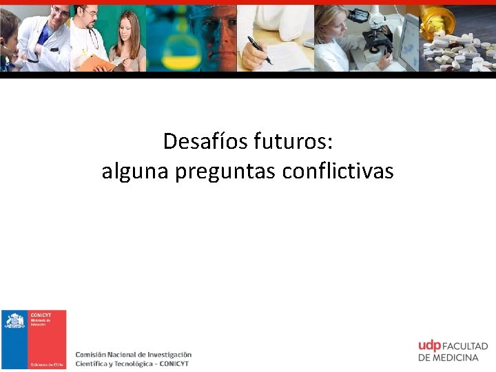 Desafíos futuros: alguna preguntas conflictivas 