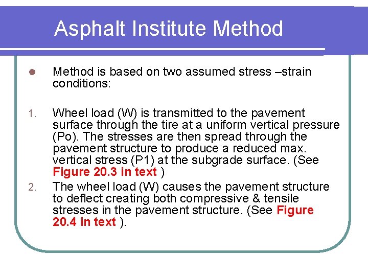 Asphalt Institute Method l Method is based on two assumed stress –strain conditions: 1.