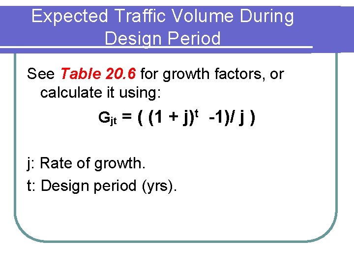 Expected Traffic Volume During Design Period See Table 20. 6 for growth factors, or