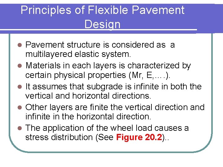 Principles of Flexible Pavement Design l l l Pavement structure is considered as a