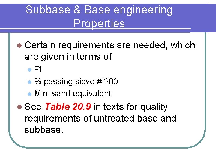 Subbase & Base engineering Properties l Certain requirements are needed, which are given in Subbase & Base engineering Properties l Certain requirements are needed, which are given in