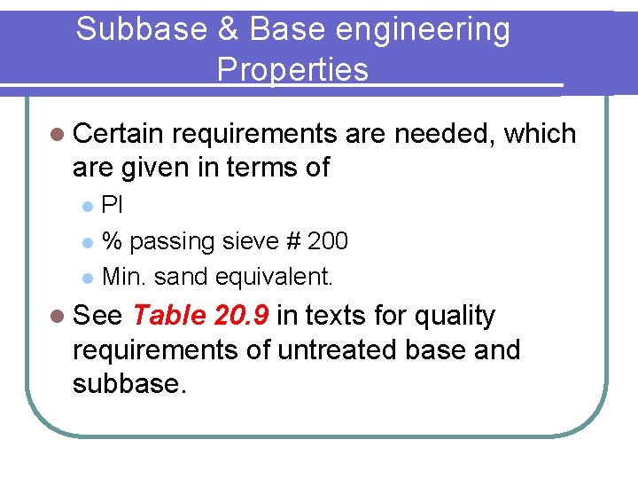 Subbase & Base engineering Properties l Certain requirements are needed, which are given in