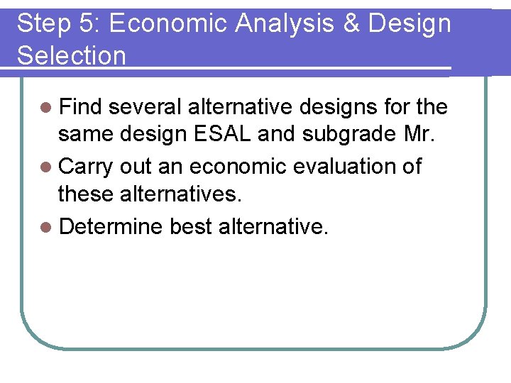 Step 5: Economic Analysis & Design Selection l Find several alternative designs for the